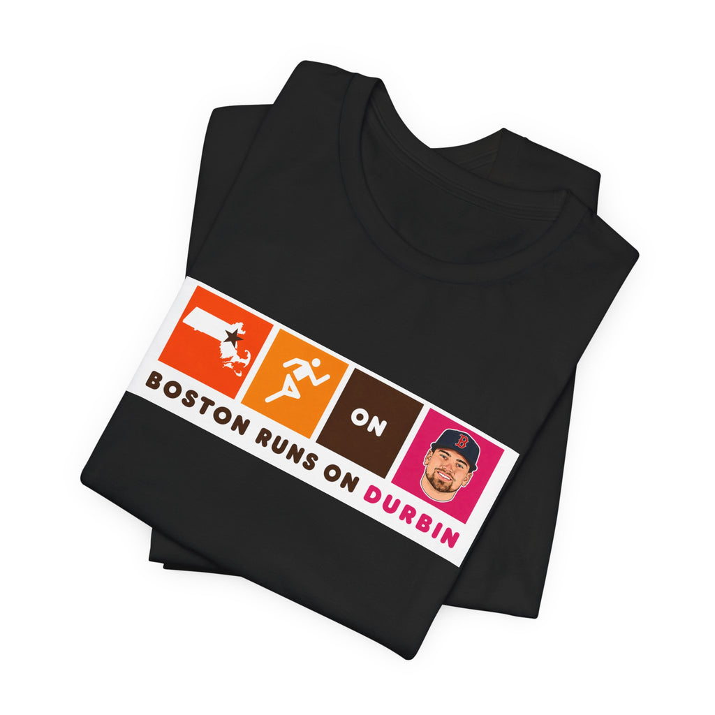 Boston Runs On Durbin T-Shirt — Funny Local Pride Tee