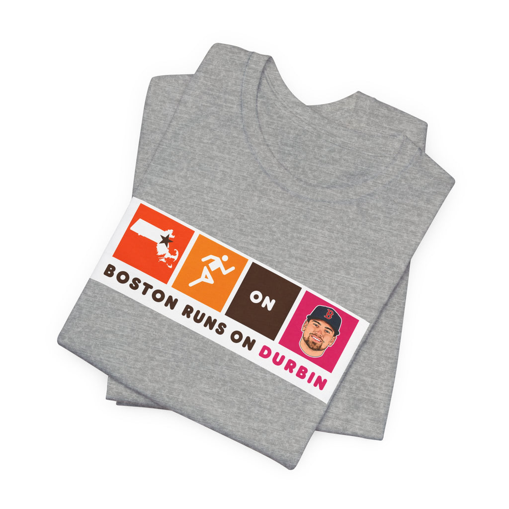 Boston Runs On Durbin T-Shirt — Funny Local Pride Tee